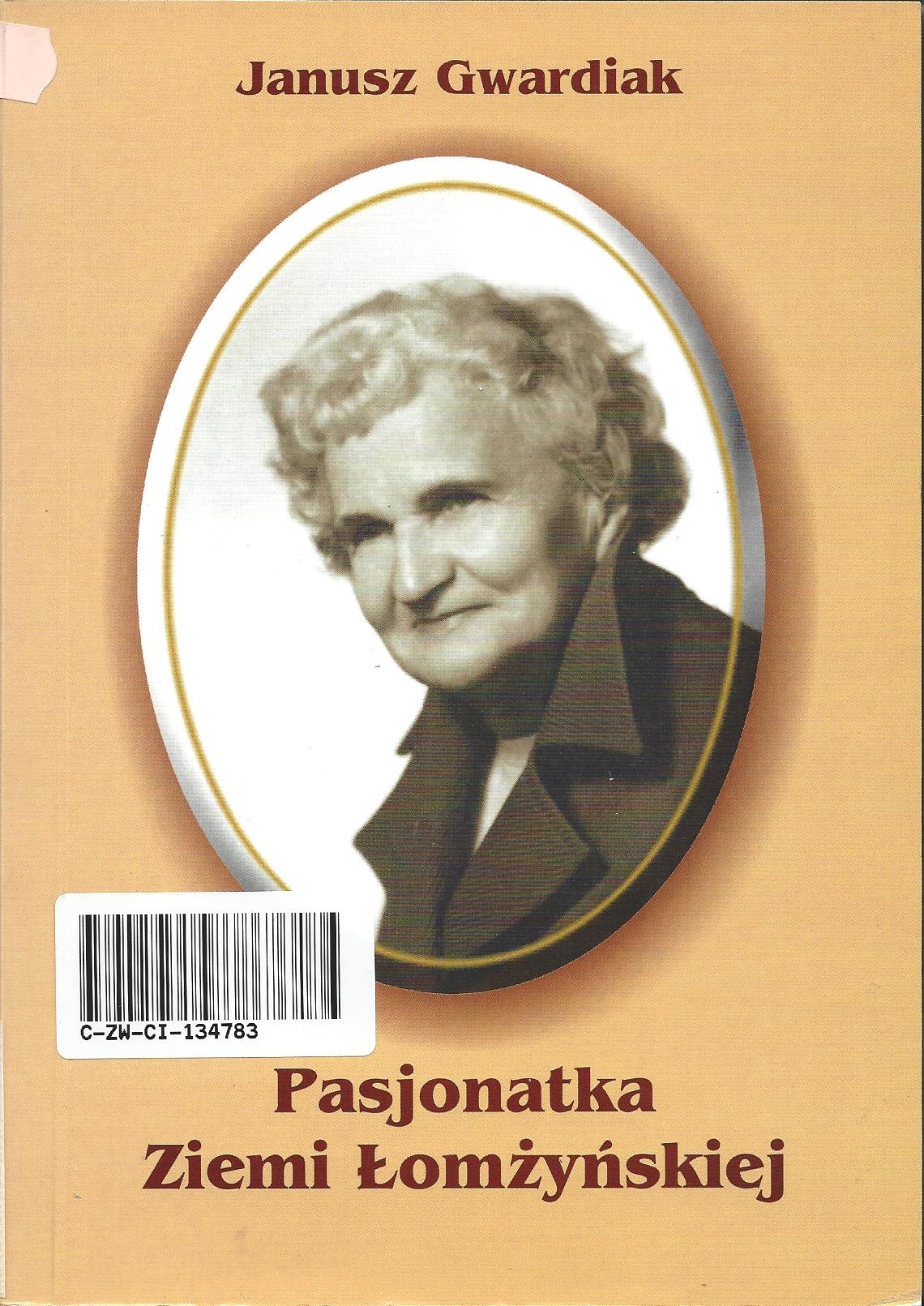 26. Janusz Gwardiak – „Pasjonatka Ziemi Łomżyńskiej”, Łomża 2002.