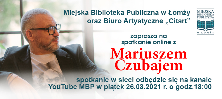 Spotkanie autorskie z Mariuszem Czubajem w formule on-line (marzec)