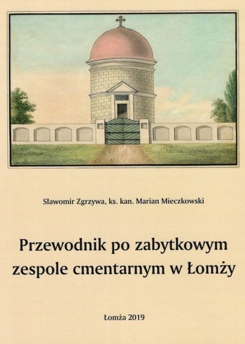Przewodnik po zabytkowym zespole cmentarnym w Łomży – Sławomir Zgrzywa, ks. kan. Marian Mieczkowski