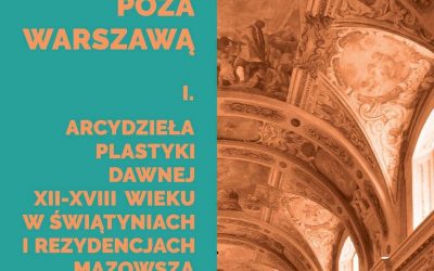 Arcydzieła plastyki dawnej (XII-XVIII wieku) w świątyniach i rezydencjach Mazowsza