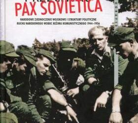 Przeciwko Pax Sovietica. Narodowe Zjednoczenie Wojskowe i struktury polityczne ruchu narodowego wobec reżimu komunistycznego 1944–1956 – Mariusz Bechta, Wojciech Jerzy Muszyński