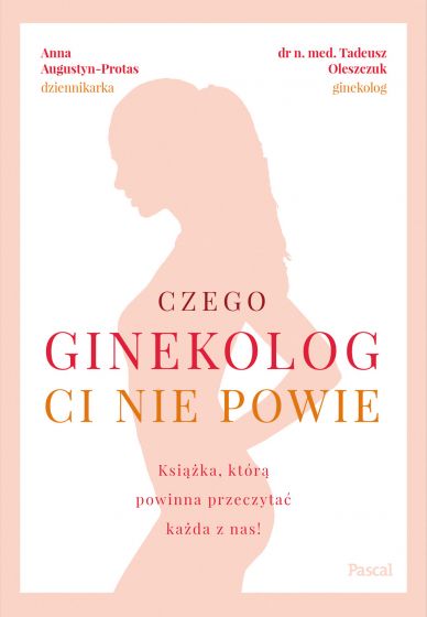 Czego ginekolog ci nie powie – Anna Augustyn-Protas, Tadeusz Oleszczuk