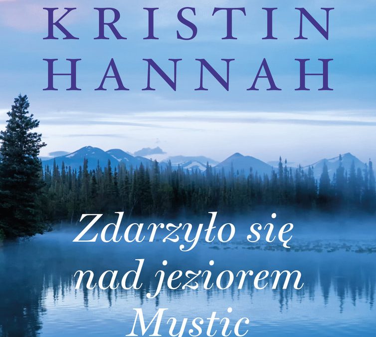 Zdarzyło się nad jeziorem Mystic – Kristin Hannah