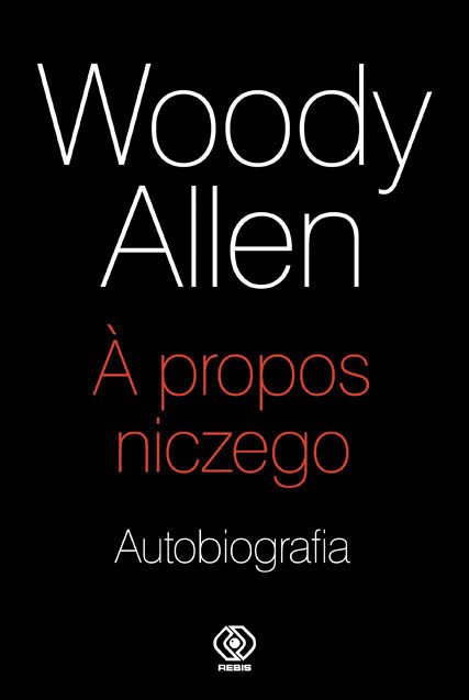 A propos niczego. Autobiografia – Woody Allen