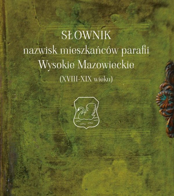 Słownik nazwisk mieszkańców parafii Wysokie Mazowieckie (XVIII-XIX wieku)