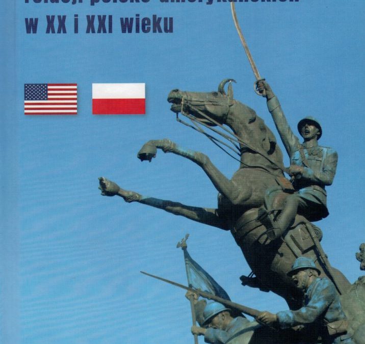 Rola Polonii USA w kształtowaniu relacji polsko-amerykańskich w XX i XXI wieku
