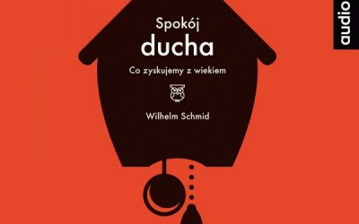 Spokój ducha. Co zyskujemy z wiekiem – Wilhelm Schmid