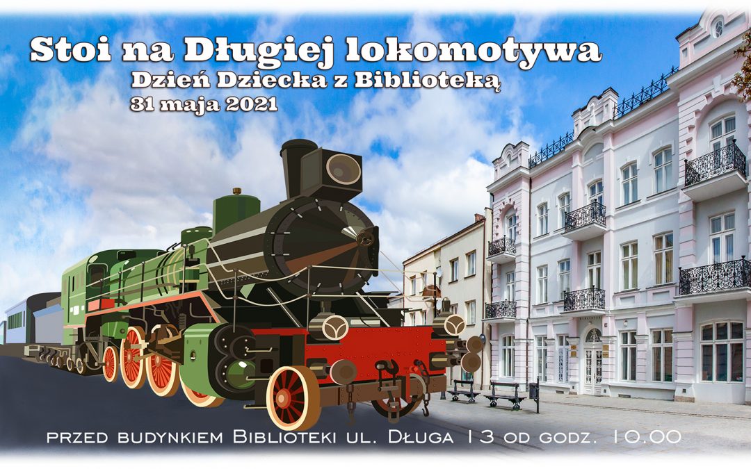 Stoi na Długiej lokomotywa… Dzień Dziecka z biblioteką 31.05.2021 r.