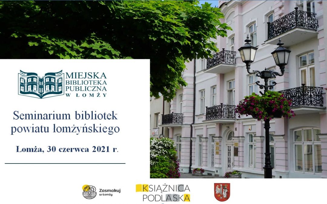 Seminarium bibliotek powiatu łomżyńskiego 30.06.2021 – fotorelacja