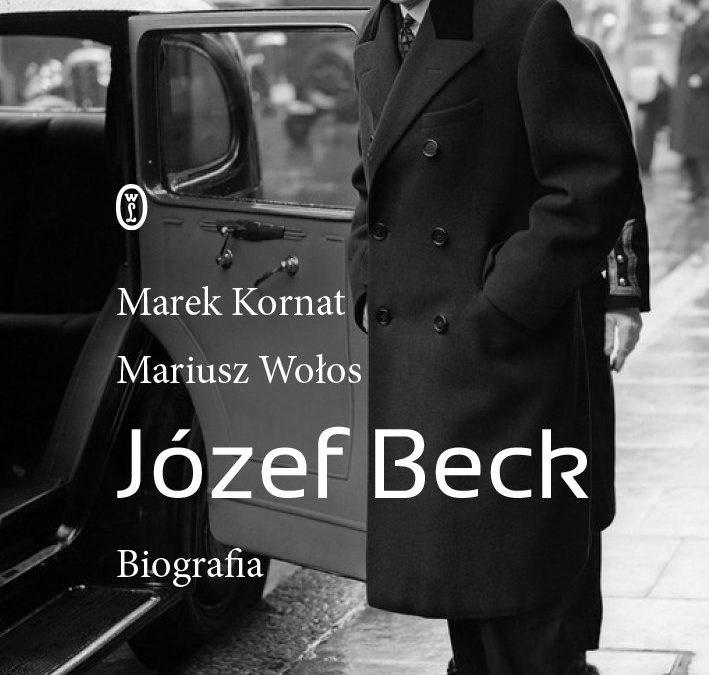 Józef Beck. Biografia – Marek Kornat, Mariusz Wołos