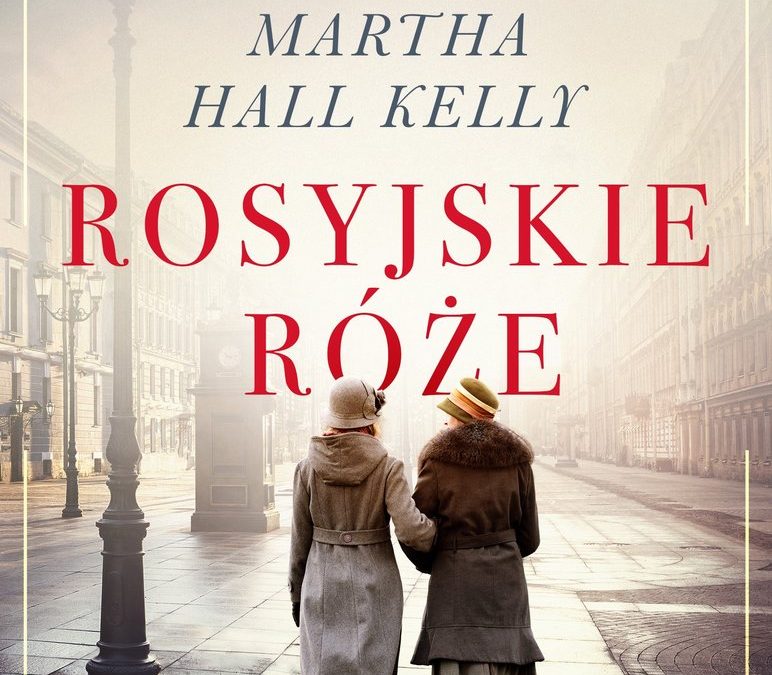 Rosyjskie róże – Martha Hall Kelly