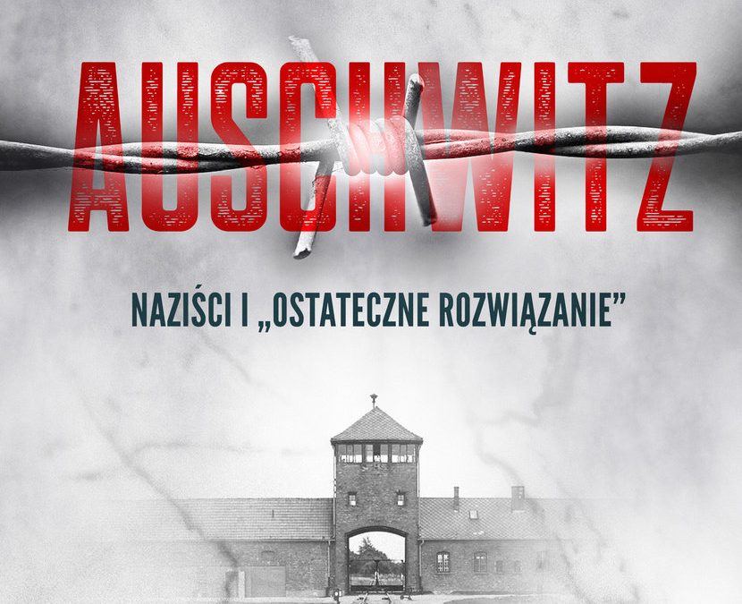 Auschwitz. Naziści i “ostateczne rozwiązanie” – Laurence Rees