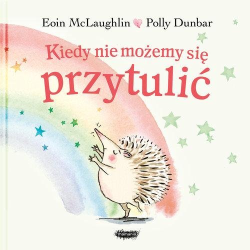 Kiedy nie możemy się przytulić – Eoin McLaughlin, Polly Dunbar