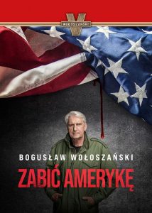 Zabić Amerykę – Bogusław Wołoszański