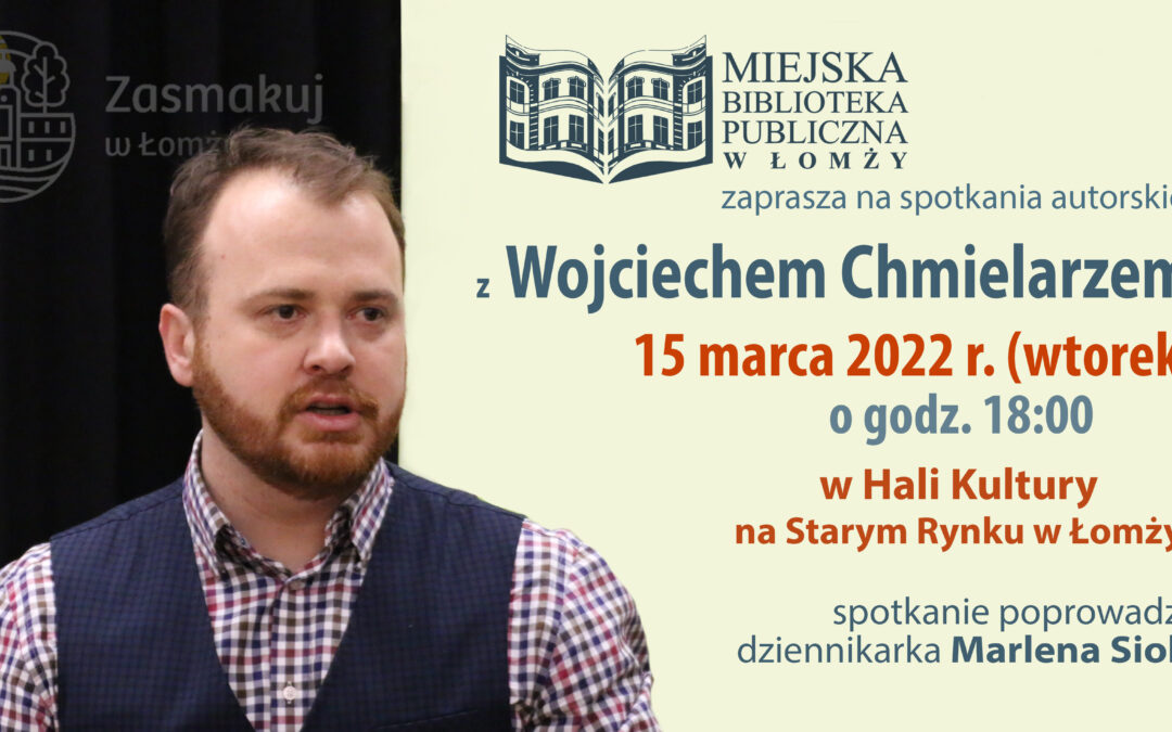 Wojciech Chmielarz – spotkanie autorskie – 15 marca 2022 r.