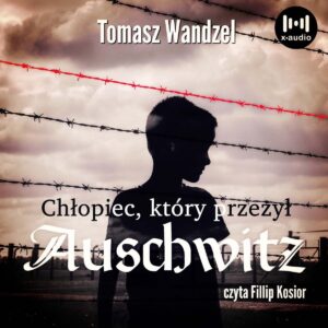 Chłopiec, który przeżył Auschwitz – Tomasz Wandzel