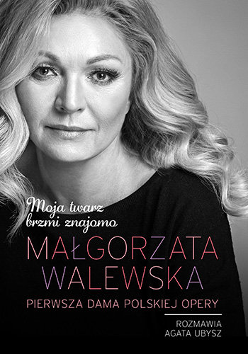 Małgorzata Walewska. Moja twarz brzmi znajomo – Agata Ubysz