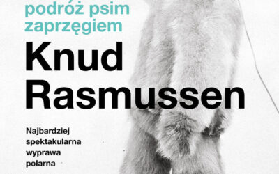 Wielka podróż psim zaprzęgiem – Knud Rasmussen