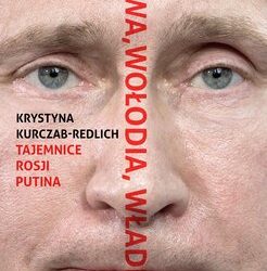 Wowa, Wołodia, Władimir. Tajemnice Rosji Putina – Krystyna Kurczab-Redlich