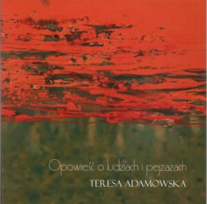 Opowieść o ludziach i pejzażach – Teresa Adamowska