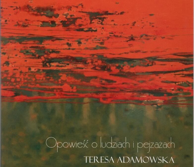 Opowieść o ludziach i pejzażach – Teresa Adamowska