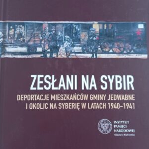 Zesłani na Sybir. Deportacje mieszkańców gminy Jedwabne i okolic na Syberię w latach 1940-1941