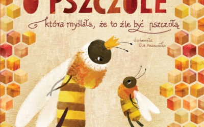 O pszczole, która myślała, że to źle być pszczołą – Paulina Płatkowska