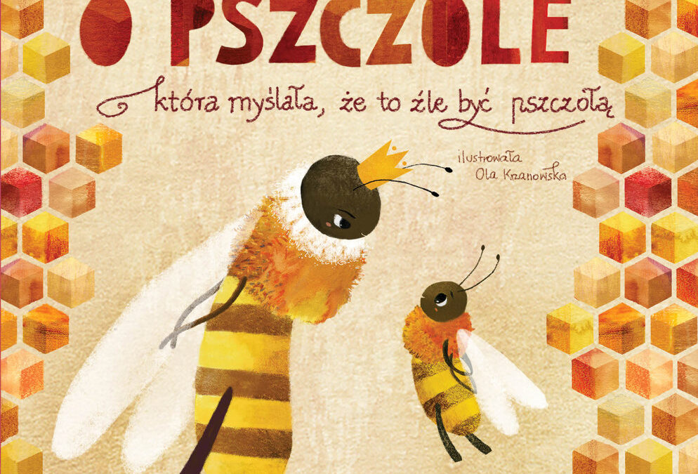 O pszczole, która myślała, że to źle być pszczołą – Paulina Płatkowska