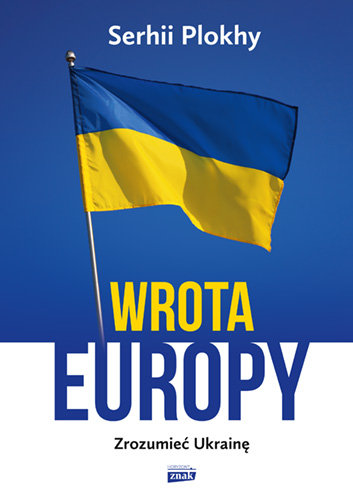 Wrota Europy. Zrozumieć Ukrainę – Serhii Plokhy