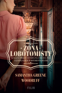 Żona lobotomisty – Samantha Greene Woodruff
