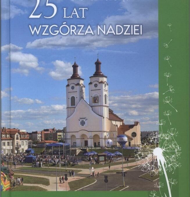 25 lat Wzgórza Nadziei. Parafia Rzymskokatolicka pod wezwaniem Krzyża Świętego w Łomży 1997 – 2022 – Gabriela Szczęsna
