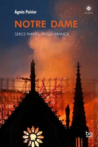 Notre Dame. Serce Paryża, dusza Francji – Agnès Poirier