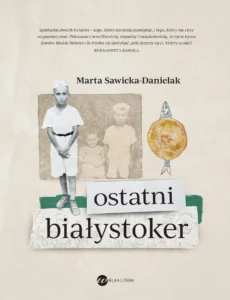 Ostatni Białystoker – Marta Sawicka-Danielak