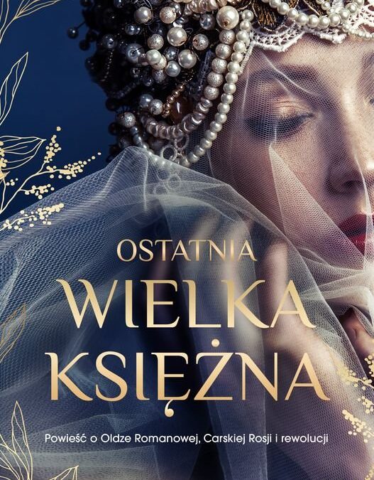 Ostatnia wielka księżna. Powieść o Oldze Romanowej, Carskiej Rosji i rewolucji – Bryn Turnbull