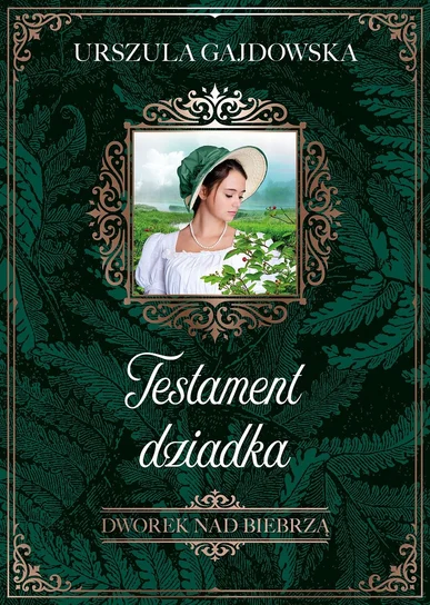 Testament dziadka. Dworek nad Biebrzą. Tom 3 – Urszula Gajdowska