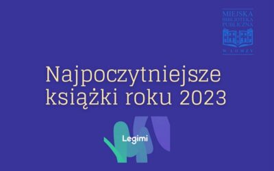 RANKING NAJPOCZYTNIEJSZYCH KSIĄŻEK ROKU 2023 NA PLATFORMIE LEGIMI sporządzony na podstawie pobrań NASZYCH CZYTELNIKÓW