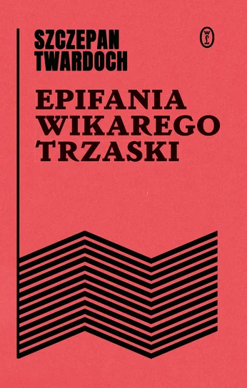 Epifania wikarego Trzaski – Szczepan Twardoch