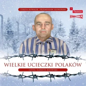 Wielkie ucieczki Polaków – Teresa Kowalik, Przemysław Słowiński