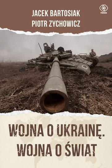 Wojna o Ukrainę. Wojna o świat – Jacek Bartosiak, Piotr Zychowicz