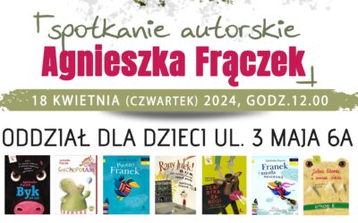 Agnieszka Frączek – spotkanie autorskie 18 kwietnia 2024 r.