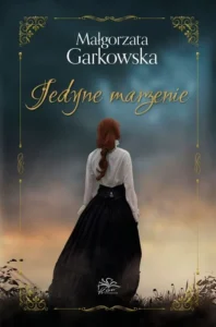 Jedyne marzenie – Małgorzata Garkowska