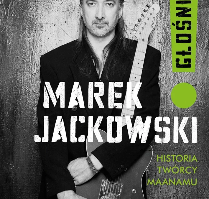 Marek Jackowski. Głośniej! Historia twórcy Maanamu – Anna Kamińska