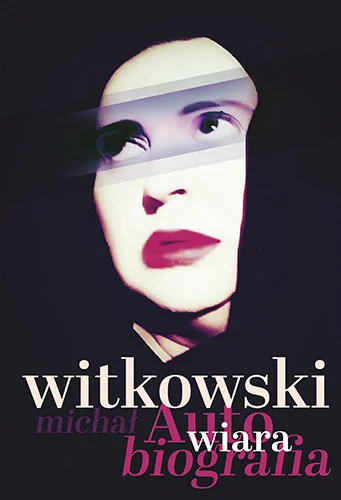 Wiara. Autobiografia – Michał Witkowski