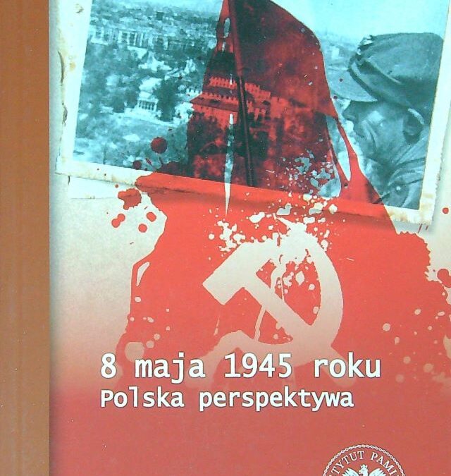 8 maja 1945 roku. Polska perspektywa