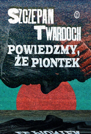 Powiedzmy, że Piontek – Szczepan Twardoch