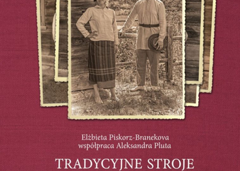 Tradycyjne stroje województwa podlaskiego. Cz. 1. Oprac. Elżbieta Piskorz-Branekova, Aleksandra Pluta