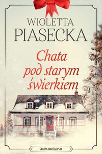 Chata pod starym świerkiem – Wioletta Piasecka