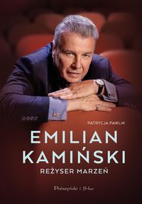 Emilian Kamiński. Reżyser marzeń – Patrycja Pawlik