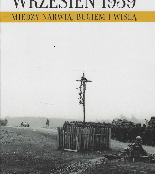 Wrzesień 1939 : między Narwią, Bugiem i Wisłą