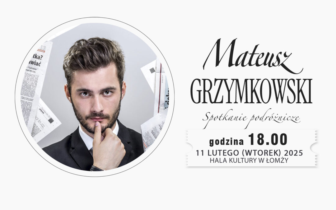 Mateusz Grzymkowski – spotkanie podróżnicze 11.02.2025 r.